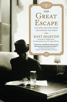 The Great Escape: Nine Jews Who Fled Hitler and Changed the World - Kati Marton