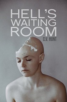 Hell's Waiting Room - C.V. Hunt