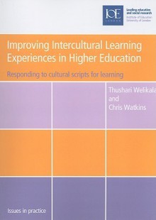 Improving Intercultural Learning Experiences in Higher Education: Responding to Cultural Scripts for Learning - Thushari Welikala, Chris Watkins