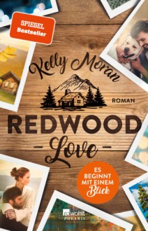 Redwood Love – Es beginnt mit einem Blick (Die Redwood-Love-Trilogie, Band 1) - Kelly Moran, Vanessa Lamatsch