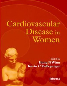 Cardiovascular Disease in Women - Hung N. Winn, Kevin C. Dellsperger