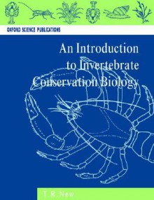 An Introduction to Invertebrate Conservation Biology - T. R. New