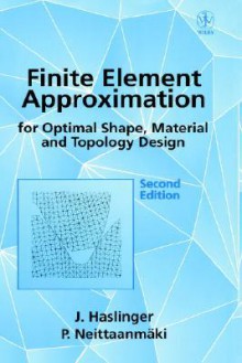 Finite Element Approximation for Optimal Shape, Material and Topology Design - J. Haslinger, Pekka Neittaanmäki