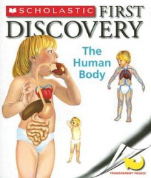 The Human Body [With Transparent Pages] (Scholastic First Discovery) - Gallimard Jeunesse