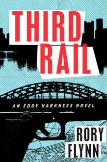 Third Rail: An Eddy Harkness Novel - Rory Flynn