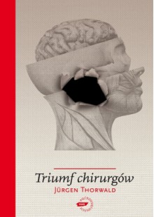 Triumf chirurgów - Jürgen Thorwald,Janina Sczaniecka,Albin Bandurski