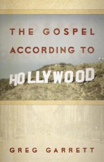 The Gospel According to Hollywood - Greg Garrett