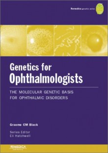 Genetics for Opthalmologists - Graeme Black, Eli Hatchwell