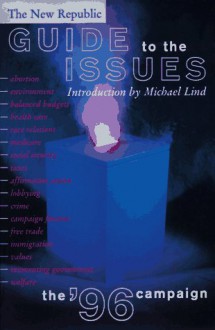 New Republic Guide to the Issues: The '96 Campaign - Michael Lind