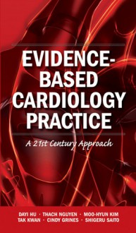 Evidence Based Cardiology Practice: A 21st Century Approach - Dayi Hu