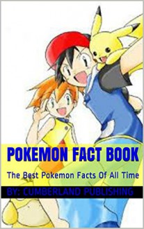 Pokemon Fact Book: The Best Pokemon Facts Of All Time - Cumberland