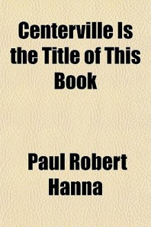 Centerville Is the Title of This Book - Paul Hanna