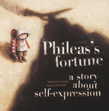 Phileas's Fortune: A Story about Self-Expression - Agnès de Lestrade, Valeria Docampo