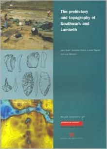 Prehistory and Topography of Southwark and Lambeth - Jane Sidell, Louise Rayner, Lucy Wheeler, Jonathan Cotton