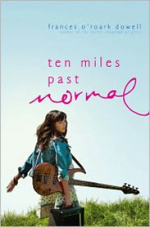 Ten Miles Past Normal - Frances O'Roark Dowell