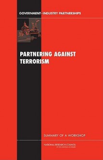 Partnering Against Terrorism: Summary of a Workshop - Charles W. Wessner, National Research Council