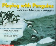 Playing with Penguins and Other Adventures in Antarctica - Ann McGovern, Colin Monteath