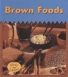 Brown Foods (Colors We Eat) - Patricia Whitehouse