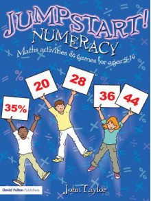 Jumpstart! Numeracy: Maths Activities and Games for Ages 5-14 - John Taylor