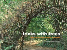 Tricks with Trees: Growing, Manipulating and Pruning - Ivan Hicks, Richard Rosenfeld, Jo Whitworth