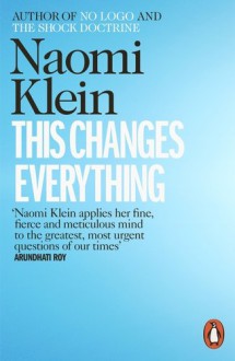 This Changes Everything: Capitalism vs. the Climate - KLEIN NAOMI