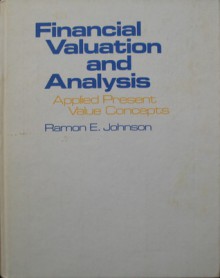 Financial Valuation and Analysis: Applied Present Value Concepts - Ramon E. Johnson