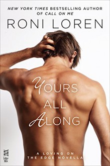 Yours All Along (A Loving on the Edge Novella) - Roni Loren