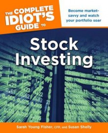 The Complete Idiot's Guide to Stock Investing - Sarah Young Fisher, Susan Shelly