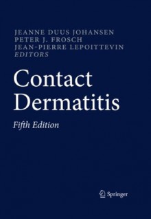 Contact Dermatitis - Jeanne Duus Johansen, Peter J. Frosch, Jean-Pierre Lepoittevin