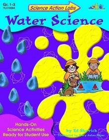 Science Action Labs Water Science - Edward Shevick, Teaching & Learning Company