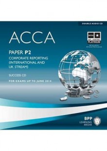 ACCA - P2 Corporate Reporting (International): Audio Success CDs - BPP Learning Media