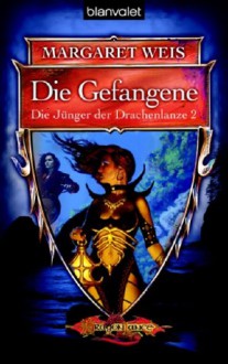 Die Gefangene (Die Jünger der Drachenlanze, #2) - Margaret Weis, Imke Brodersen