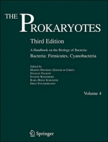 The Prokaryotes: A Handbook on the Biology of Bacteria - Martin Dworkin, Stanley Falkow, Eugene Rosenberg, Karl-Heinz Schleifer, Erko Stackebrandt