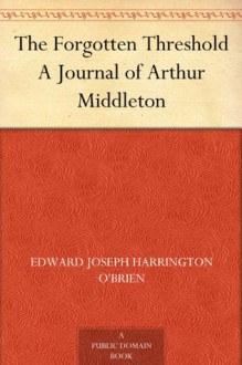 The Forgotten Threshold A Journal of Arthur Middleton - Edward Joseph Harrington O'Brien