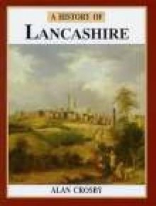 Lancashire: A History - Alan Crosby, Crosby Alan