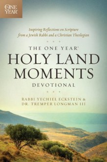 The One Year Holy Land Moments Devotional - Yechiel Eckstein, Tremper Longman III