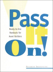 Pass It On!: Ready-to-Use Handouts for Asset Builders - Jennifer Griffin-Wiesner, Jolene Roehlkepartain, Jolene L. Roehlkepartain