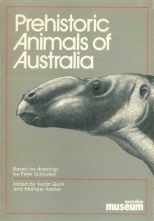 Prehistoric Animals Of Australia - Peter Schouten, Susan Quirk, Michael Archer