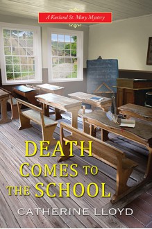 Death Comes to the School - Catherine Lloyd