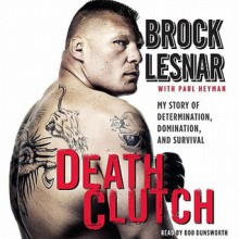 Death Clutch: My Story of Determination, Domination, and Survival (Audio) - Brock Lesnar, Bob Dunsworth