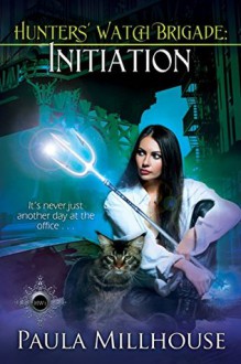 Hunters' Watch Brigade: Initiation - Paula Millhouse