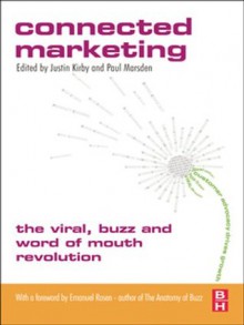 Connected Marketing: The Viral, Buzz and Word of Mouth Revolution - Justin Kirby, Paul Marsden