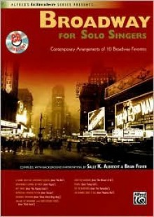 Broadway for Solo Singers: Contemporary Arrangements of 10 Broadway Favorites, Book & Enhanced CD - Sally K. Albrecht, Brian E. Fisher