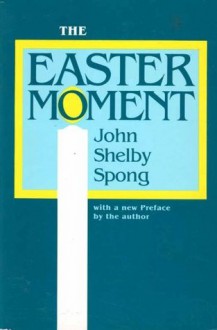 The Easter Moment - John Shelby Spong