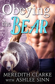 Obeying the Bear: BBW Paranormal Shapeshifter Romance (The Callaghan Clan Book 1) - Meredith Clarke, Ashlee Sinn