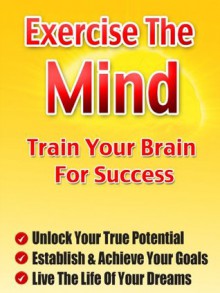 Exercise The Mind - Train Your Brain For Success - Scott Walker