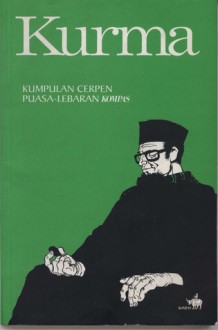 Kurma: Kumpulan Cerpen Puasa-Lebaran Kompas - Kenedi Nurhan, Danarto, Senu Subawajid, Yanusa Nugroho, Yusrizal KW, Umar Kayam, Hamsad Rangkuti, Taufik Ikram Jamil, A.A. Navis, Jujur Prananto, Gus tf Sakai