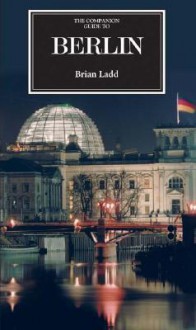 The Companion Guide To Berlin (Companion Guides) - Brian Ladd