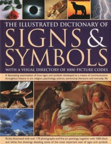 The Illustrated Dictionary of Signs & Symbols: A fascinating visual examination of how signs and symbols developed as a means of communication ... psychology, literature and everyday life - Mark O'Connell