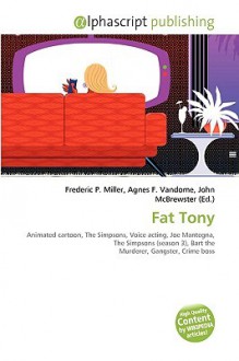 Fat Tony - Agnes F. Vandome, John McBrewster, Sam B Miller II